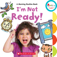 I'm Not Ready!: A Morning Routine Book (Rookie Toddler)