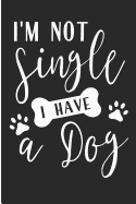 I'm Not Single I Have a Dog: Rescue Dog Mom Blank Lined Note Book