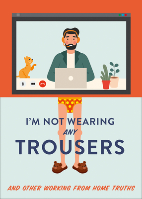 I'm Not Wearing Any Trousers: And Other Working from Home Truths - Headon, Abbie