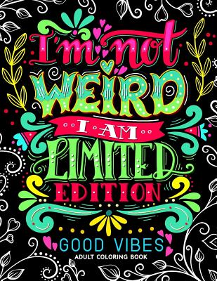 I'm not Weird I am Limited Edition: Good Vibes Adults Coloring Books Flower, Floral and Cute Animals with Quotes (Inspirational Coloring book) - Adult Coloring Books, and Jupiter Coloring