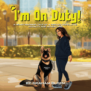 I'm On Duty!: A Heartwarming Tale of a Service Dog's Love, Loyalty And Adventure