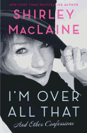 I'm Over All That: and Other Confessions
