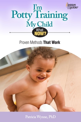 I'm Potty Training My Child: Proven Methods That Work - Wynne, Patricia