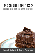 I'm Sad and I Need Cake