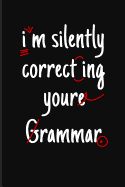 I'm Silently Correcting Your Grammar: Writing Journal Notebook