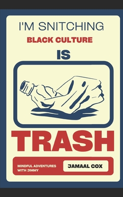 I'm Snitching!: Black Culture Is Trash! - Cox, Jamaal