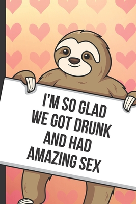 Im So Glad We Got Drunk And Had Amazing Sex: Sexy Sloth with a Loving ...