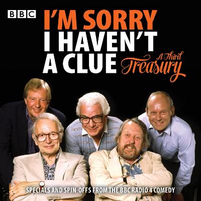 I'm Sorry I Haven't A Clue: A Third Treasury: Specials and spin-offs from the BBC Radio 4 comedy - Lyttelton, Humphrey (Read by), and Garden, Graeme (Read by), and Brooke-Taylor, Tim (Read by)