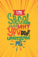 I'm Special That's Why You Don't Understand Me: 6" x 9" Unlined Girls Journal/Notebook/ Quote Notebook/Journal For Girls/Tweens and Teens/Daily Diary for Writing/Inspirational Gifts For Girls
