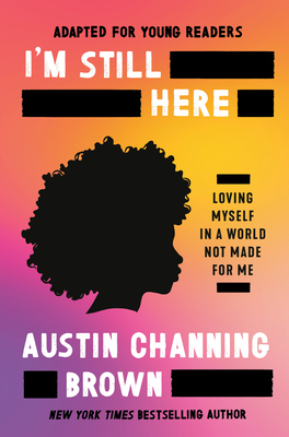 I'm Still Here (Adapted for Young Readers): Loving Myself in a World Not Made for Me - Channing Brown, Austin