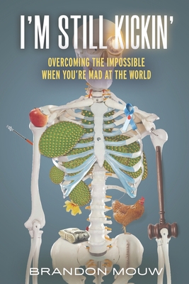 I'm Still Kickin': Overcoming the Impossible When You're Mad at the World - Mouw, Brandon, and Huang, Edmund (Foreword by), and DeMore, Paula M (Contributions by)