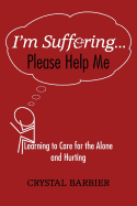 I'm Suffering... Please Help Me: Learning to Care for the Alone and Hurting