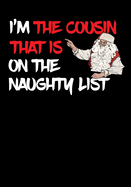 I'm The Cousin That Is On The Naughty List NoteBook: Great Gag Gift As A Stocking Stuffer