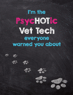 I'm the PsycHOTic Vet Tech everyone warned you about: Dog Wisdom Quote Journal & Sketchbook - Inspirational Dog Quotes for Life