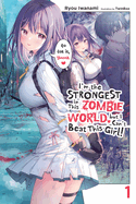 I'm the Strongest in This Zombie World, But I Can't Beat This Girl!, Vol. 1: Volume 1