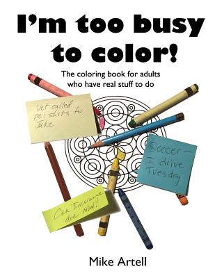 I'm too busy to color!: The coloring book for adults who have real stuff to do - Artell, Mike