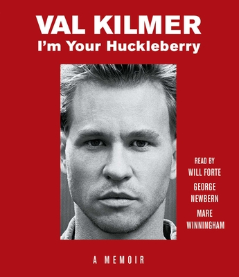 I'm Your Huckleberry: A Memoir - Kilmer, Val, and Forte, Will (Read by), and Newbern, George (Read by)