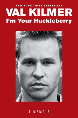 I'm Your Huckleberry: A Memoir - Kilmer, Val