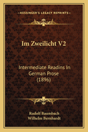 Im Zweilicht V2: Intermediate Readins in German Prose (1896)