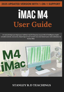 iMAC M4 USER GUIDE 2025: Un manuel ?tape par ?tape pour ma?triser macOS Sequoia, la puce M4 et l'intelligence Apple: conseils avanc?s, raccourcis, d?pannage et tout ce dont vous avez besoin pour votre ordinateur de bureau iMac