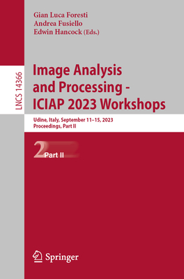 Image Analysis and Processing - ICIAP 2023 Workshops: Udine, Italy, September 11-15, 2023, Proceedings, Part II - Foresti, Gian Luca (Editor), and Fusiello, Andrea (Editor), and Hancock, Edwin (Editor)