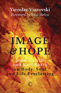 Image and Hope: John Calvin and Karl Barth on Body, Soul, and Life Everlasting