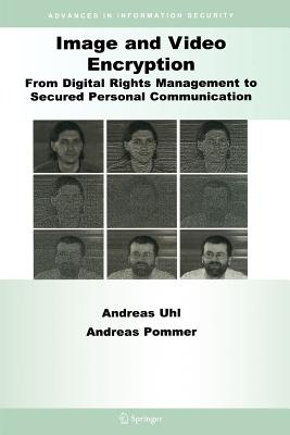 Image and Video Encryption: From Digital Rights Management to Secured Personal Communication - Uhl, Andreas, and Pommer, Andreas