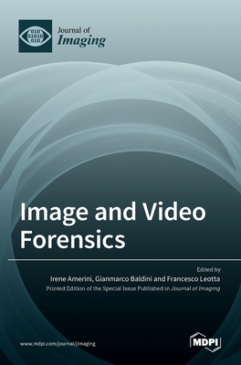 Image and Video Forensics - Amerini, Irene (Guest editor), and Baldini, Gianmarco (Guest editor), and Leotta, Francesco (Guest editor)