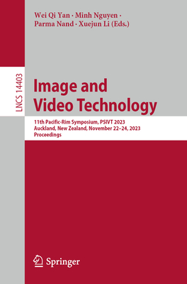 Image and Video Technology: 11th Pacific-Rim Symposium, PSIVT 2023, Auckland, New Zealand, November 22-24, 2023, Proceedings - Yan, Wei Qi (Editor), and Nguyen, Minh (Editor), and Nand, Parma (Editor)