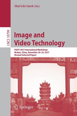 Image and Video Technology: Psivt 2017 International Workshops, Wuhan, China, November 20-24, 2017, Revised Selected Papers - Satoh, Shin'ichi (Editor)