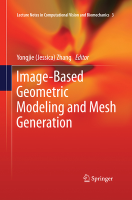 Image-Based Geometric Modeling and Mesh Generation - Zhang (Editor)