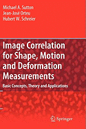 Image Correlation for Shape, Motion and Deformation Measurements: Basic Concepts, Theory and Applications