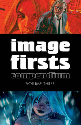 Image Firsts Compendium Volume 3 - Kirkman, Robert, and Ellis, Warren, and Brubaker, Ed