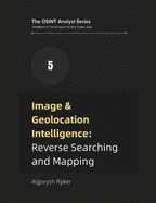 Image & Geolocation Intelligence: Reverse Searching and Mapping