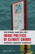 Image Politics of Climate Change: Visualizations, Imaginations, Documentations