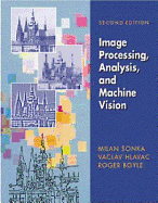 Image Processing: Analysis and Machine Vision - Sonka, Milan, and Hlavac, Vaclav, and Boyle, Roger