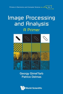Image Processing And Analysis: A Primer - Gimel'farb, Georgy, and Delmas, Patrice