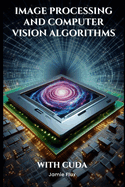 Image Processing and Computer Vision Algorithms With CUDA