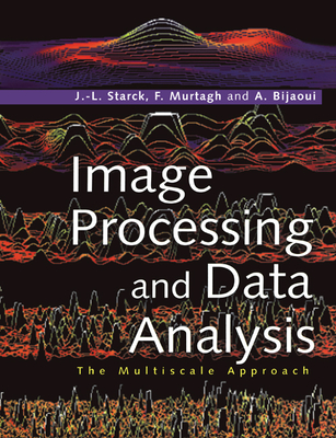 Image Processing and Data Analysis - Starck, J L, and Murtagh, F, and Bijaoui, A