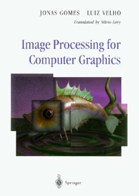 Image Processing for Computer Graphics - Gomes, Jonas, and Levy, S (Translated by), and Velho, Luiz