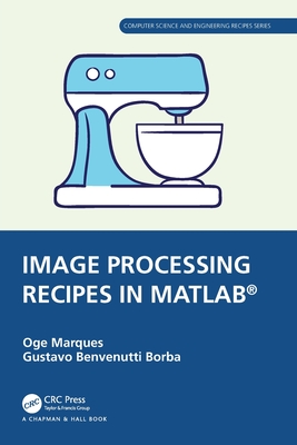 Image Processing Recipes in Matlab(r) - Marques, Oge, and Borba, Gustavo Benvenutti