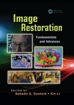 Image Restoration: Fundamentals and Advances - Gunturk, Bahadir Kursat (Editor), and Li, Xin (Editor)