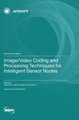 Image/Video Coding and Processing Techniques for Intelligent Sensor Nodes - Zhou, Jinjia (Guest editor), and Taniguchi, Ittetsu (Guest editor), and Jin, Xin (Guest editor)