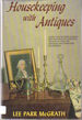 Housekeeping with Antiques: Expert Advice from Museum and Restoration Curators on How to Care for Antiques and Other Fine Belongings