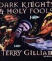 Dark Knights and Holy Fools. the Art and Films of Terry Gilliam