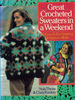 Great Crocheted Sweaters in a Weekend: 50 Easy and Enchanting Designs to Make