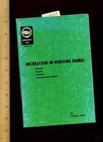 Recreation in Nurshing Homes: Rationale Program Volunteers Information and Guidelines [Critical / Practical Study; Review Reference; Biographical Details; in Depth Research; Practice / Process Explained; Eductation / Learning; Discussion]