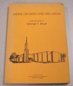 Views on Man and Religion: Collected Essays of George T. Boyd