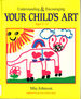 Understanding and Encouraging Your Child's Art: How to Enhance Confidence in Drawing, Ages 2 to 12