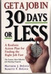 Get a Job in 30 Days Or Less: a Realistic Action Plan for Finding the Right Job Fast